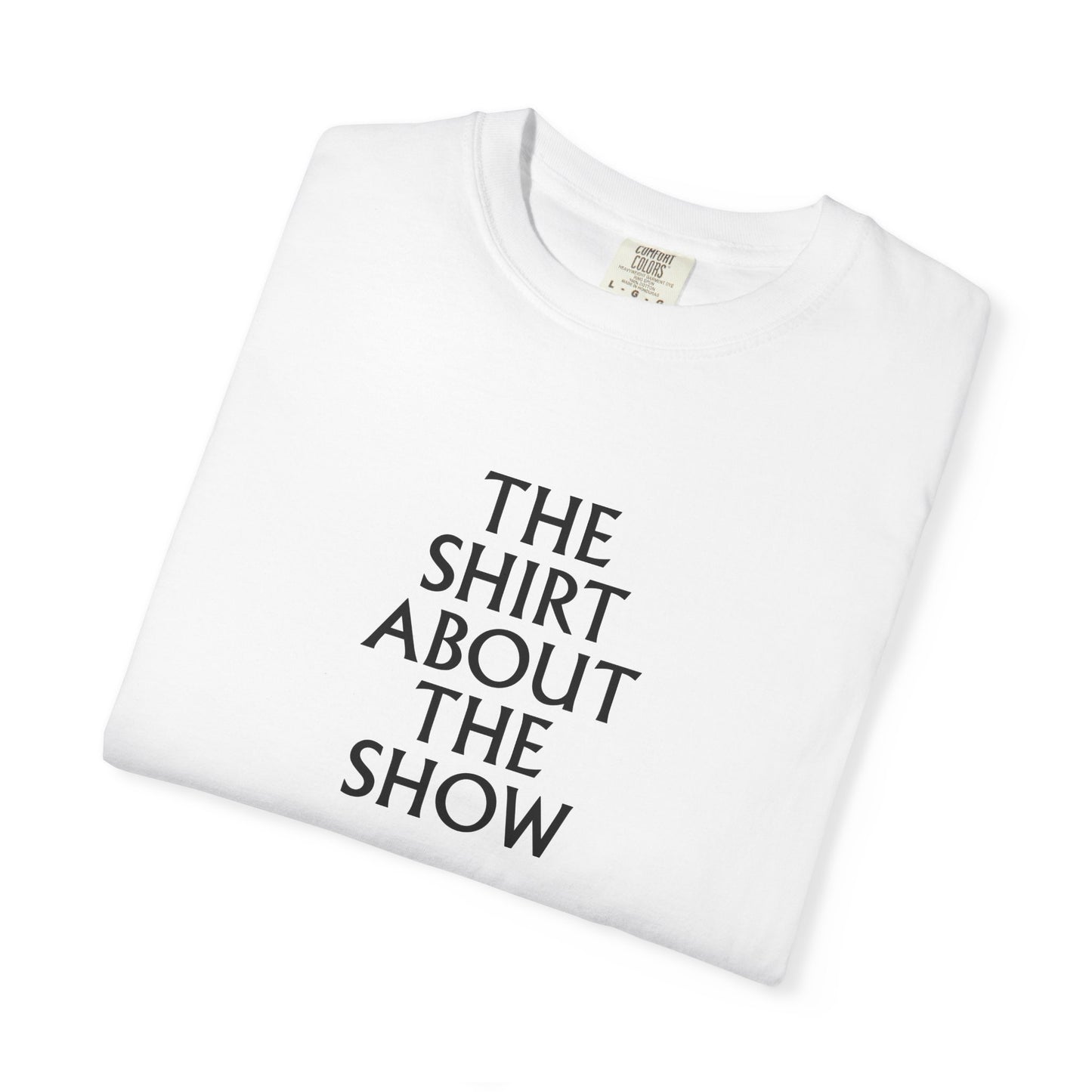 "The Shirt About the Show" in White